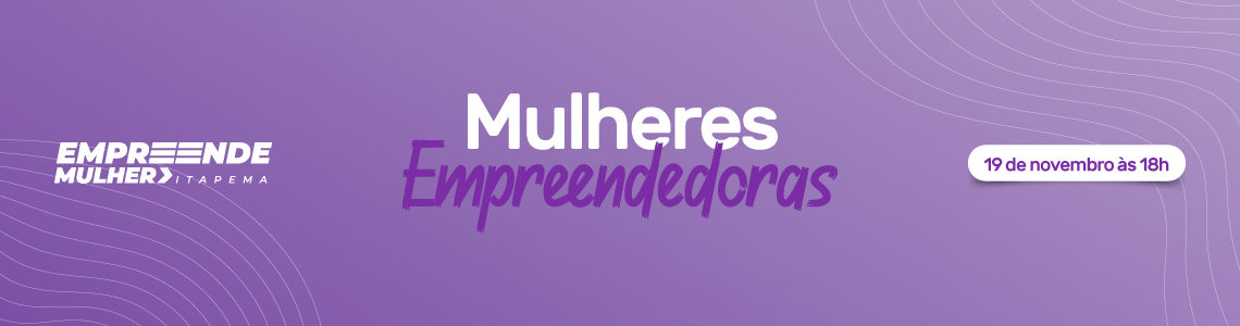 Empreende Mulher Itapema - Mulheres Empreendedoras - 19 de novembro às 18 horas